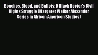 Download Books Beaches Blood and Ballots: A Black Doctor's Civil Rights Struggle (Margaret