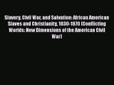 Download Books Slavery Civil War and Salvation: African American Slaves and Christianity 1830-1870