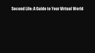 Read Second Life: A Guide to Your Virtual World Ebook Free