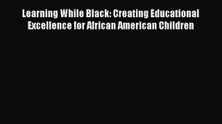 Read Books Learning While Black: Creating Educational Excellence for African American Children