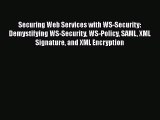 Read Securing Web Services with WS-Security: Demystifying WS-Security WS-Policy SAML XML Signature