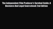 Read Book The Independent Film Producer's Survival Guide: A Business And Legal Sourcebook 2nd