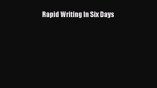 Read Rapid Writing In Six Days Ebook Free