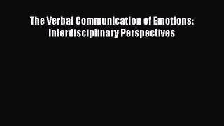 Read The Verbal Communication of Emotions: Interdisciplinary Perspectives PDF Free