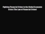 Read Book Fighting Financial Crime in the Global Economic Crisis (The Law of Financial Crime)