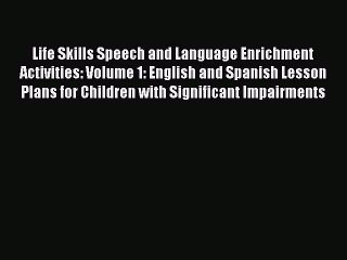 [Online PDF] Life Skills Speech and Language Enrichment Activities: Volume 1: English and Spanish