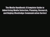 Read The Media Handbook: A Complete Guide to Advertising Media Selection Planning Research