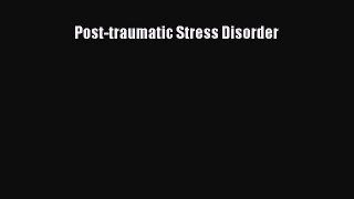 Download Post-Traumatic Stress Disorder PDF Free