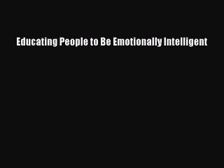 Read Educating People to Be Emotionally Intelligent Ebook Free