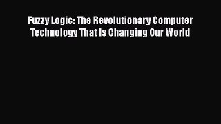 Read Fuzzy Logic: The Revolutionary Computer Technology That Is Changing Our World Ebook Free