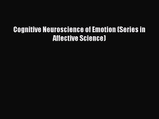 Read Cognitive Neuroscience of Emotion (Series in Affective Science) Ebook Free