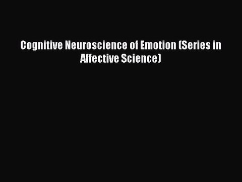 Read Cognitive Neuroscience of Emotion (Series in Affective Science) Ebook Free