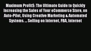 Read Maximum Profit$: The Ultimate Guide to Quickly Increasing the Sales of Your eCommerce