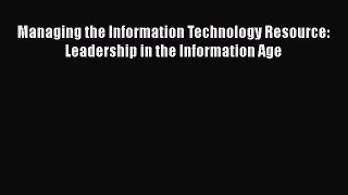 Download Managing the Information Technology Resource: Leadership in the Information Age PDF