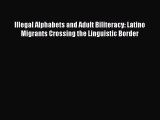 Download Illegal Alphabets and Adult Biliteracy: Latino Migrants Crossing the Linguistic Border
