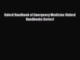 Read Oxford Handbook of Emergency Medicine (Oxford Handbooks Series) Ebook Free