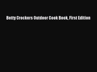 [PDF] Betty Crockers Outdoor Cook Book First Edition [Download] Full Ebook