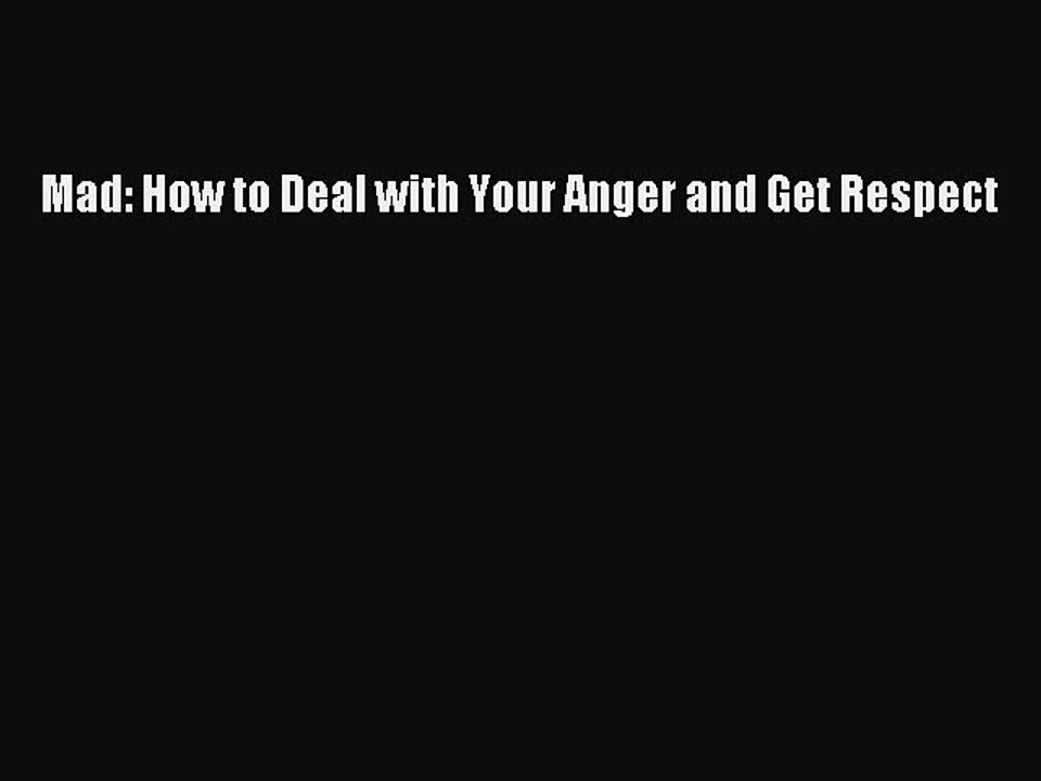 Read Mad: How to Deal with Your Anger and Get Respect Ebook Online