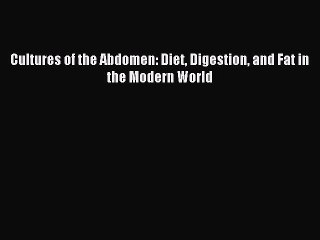 Download Cultures of the Abdomen: Diet Digestion and Fat in the Modern World PDF Online