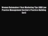 Read Book Women Rainmakers' Best Marketing Tips (ABA Law Practice Management Section's Practice-Building