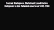 Read Books Sacred Dialogues: Christianity and Native Religions in the Colonial Americas 1492-1700