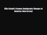 Read Books Ellis Island's Famous Immigrants (Images of America: New Jersey) PDF Online