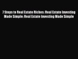 Read 7 Steps to Real Estate Riches: Real Estate Investing Made Simple: Real Estate Investing