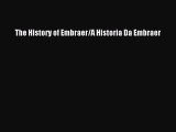 Read The History of Embraer/A Historia Da Embraer Ebook Free
