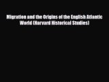 Read Books Migration and the Origins of the English Atlantic World (Harvard Historical Studies)