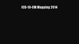 Read ICD-10-CM Mapping 2014 Ebook Free