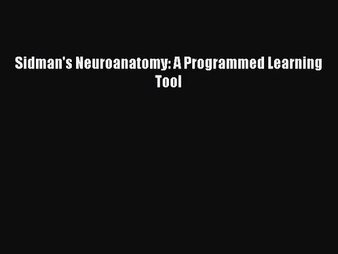 Download Sidman's Neuroanatomy: A Programmed Learning Tool PDF Free