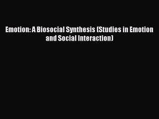 Read Emotion: A Biosocial Synthesis (Studies in Emotion and Social Interaction) PDF Online