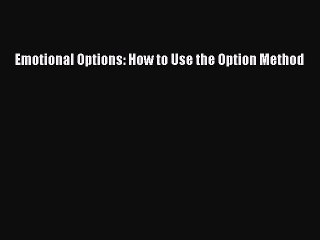 Read Emotional Options: How to Use the Option Method PDF Online