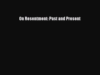 Read On Resentment: Past and Present Ebook Free