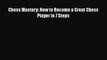[PDF] Chess Mastery: How to Become a Great Chess Player in 7 Steps Free Books