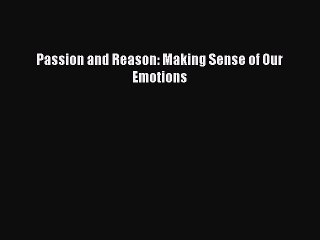 Read Passion and Reason: Making Sense of Our Emotions PDF Online