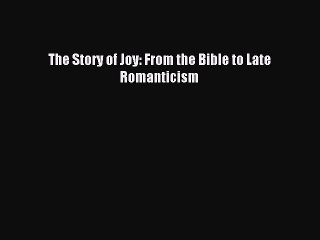 Read The Story of Joy: From the Bible to Late Romanticism Ebook Free