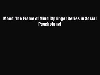 Download Mood: The Frame of Mind (Springer Series in Social Psychology) PDF Free