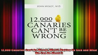 READ FREE FULL EBOOK DOWNLOAD  12000 Canaries Cant Be Wrong Whats Making Us Sick and What We Can Do About It Full EBook