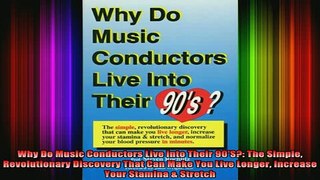 DOWNLOAD FREE Ebooks  Why Do Music Conductors Live into Their 90S The Simple Revolutionary Discovery That Can Full EBook