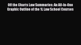 Read Book Off the Charts Law Summaries: An All-In-One Graphic Outline of the 1L Law School
