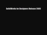 Read SolidWorks for Designers Release 2005 Ebook Free