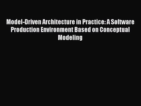 Read Model-Driven Architecture in Practice: A Software Production Environment Based on Conceptual