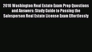 Read Book 2016 Washington Real Estate Exam Prep Questions and Answers: Study Guide to Passing
