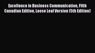 Read Excellence in Business Communication Fifth Canadian Edition Loose Leaf Version (5th Edition)