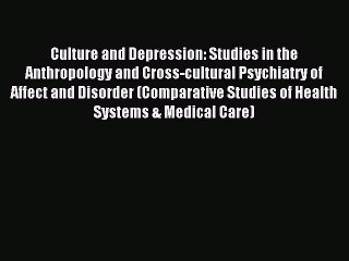 Read Culture and Depression: Studies in the Anthropology and Cross-cultural Psychiatry of Affect