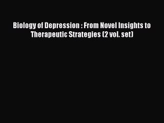 Read Biology of Depression : From Novel Insights to Therapeutic Strategies (2 vol. set) Ebook