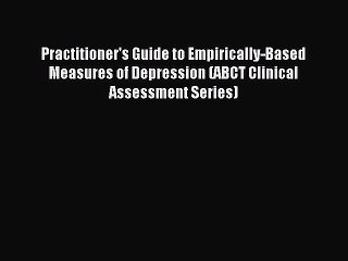 Read Practitioner's Guide to Empirically-Based Measures of Depression (ABCT Clinical Assessment