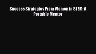Read Success Strategies From Women in STEM: A Portable Mentor Ebook Free