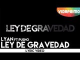 Lyan ft Pusho - Ley De Gravedad [Official Lyric Video]